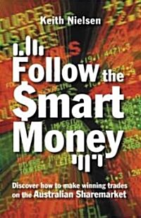 Follow the Smart Money: Discover How to Make Winning Trades on the Australian Sharemarket (Paperback)