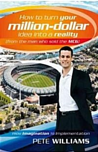 How to Turn Your Million-Dollar Idea into a Reality (From the Man Who Sold Mcg) (Paperback)
