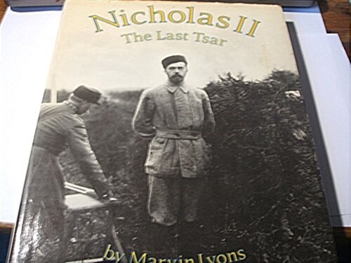 Nicholas II: The last tsar (Hardcover, First American Edition)
