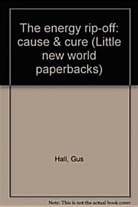 The energy rip-off: cause & cure (Little new world paperbacks) (Paperback, 1st)