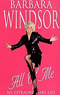 All of Me : My Extraordinary Life - The Most Recent Autobiography by Barbara Windsor (Paperback)