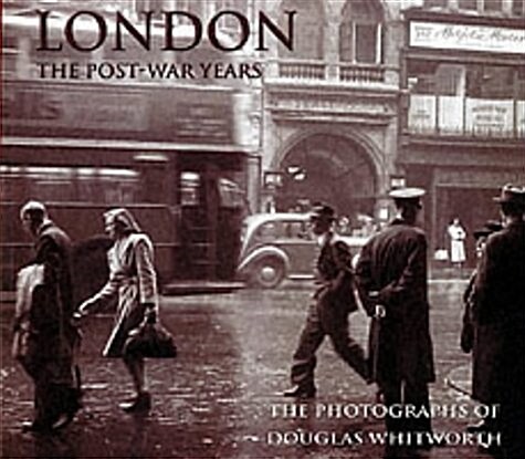 London : The Post-war Years - The Photographs of Douglas Whitworth (Paperback)
