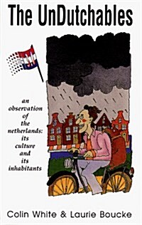 The Undutchables: A Observation of the Netherlands : Its Culture and Its Inhabitants (Paperback, 3rd)