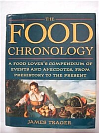 The Food Chronology: A Food Lovers Compendium of Events and Anecdotes, from Pre (Hardcover)