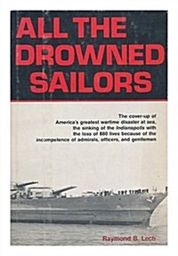 All the Drowned Sailors: Cover-Up of Americas Greatest Wartime Disaster at Sea, Sinking of the Indianapolis with the Loss of 880 Lives Because of the (Hardcover, 1st)