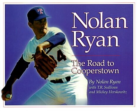 Nolan Ryan: The Road to Cooperstown (Hardcover, First Edition)