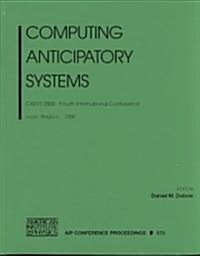 Computing Anticipatory Systems: CASYS 2000 - Fourth International Conference, Liege, Belgium, 7-12 August 2000 (Hardcover)