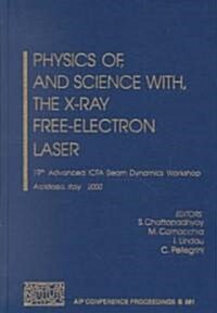 Physics Of, and Science With, the X-Ray Free-Electron Laser: 19th Advanced Icfa Beam Dynamics Workshop, Arcidosso, Italy, 10-15 September, 2000 (Hardcover, 2001)