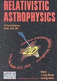 Relativistic Astrophysics: 20th Texas Symposium, Austin, TX, 10-15 December 2000 (Hardcover, 2001)