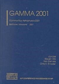 Gamma 2001: Gamma-Ray Astrophysics 2001, Baltimore, Maryland 4-6 April 2001 (Hardcover, 2001)
