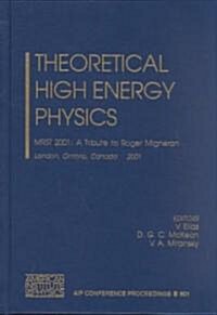 Theoretical High Energy Physics: Mrst 2001: A Tribute to Roger Migneron, London, Ontario, Canada, 15-18 May 2001 (Hardcover, 2001)