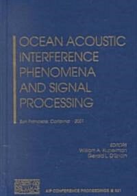 Ocean Acoustic Interference Phenomena and Signal Processing: San Francisco, California, 1-3 May 2001 (Hardcover, 2002)