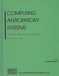 Computing Anticipatory Systems: Casys 2001: Fifth International Conference, Liege, Belgium, 13-18 August 2001 (Hardcover, 2002)