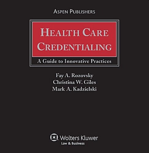 Health Care Credentialing: A Guide to Innovative Practices (Loose Leaf)