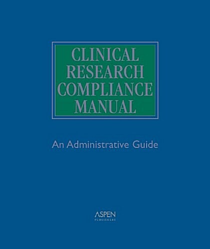 Clinical Research Compliance Manual: An Administrative Guide (Loose Leaf)