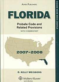 Florida Probate Code and Related Provisions With Commentary 2007-2008 (Paperback)