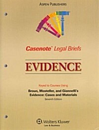 Casenote Legal Briefs for Evidence, Keyed to Broun, Mosteller, and Giannelli (Paperback, 7)