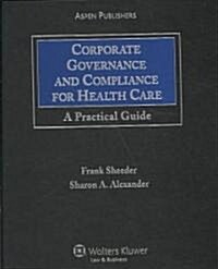 Corporate Governance and Compliance for Health Care: A Practical Guide (Loose Leaf)