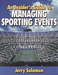 An Insiders Guide to Managing Sporting Events (Paperback)