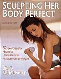 Sculpting Her Body Perfect (Paperback, 2nd, Revised, Subsequent)
