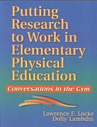Putting Research to Work in Elementary Physical Education: Conversations in the Gym (Paperback)