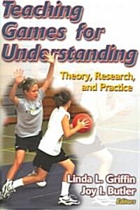 Teaching Games for Understanding: Theory, Research, and Practice (Paperback)