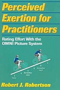 Perceived Exertion for Practitioners: Rating Effort with the Omni Picture System (Paperback)