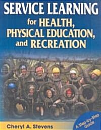 Service Learning for Health, Physical Education, & Recreation: A Step-By-Step Guide (Paperback)
