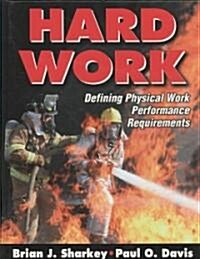 Hard Work: Defining Physical Work Performance Requirements (Hardcover)