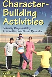 Character-Building Activities: Teaching Responsibility, Interaction, and Group Dynamics (Paperback)