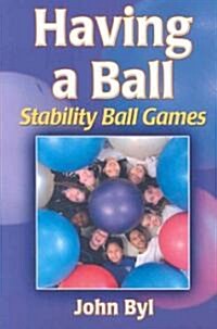 Having a Ball: Stability Ball Games (Paperback)