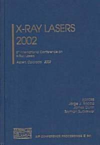 X-Ray Lasers 2002: 8th International Conference on X-Ray Lasers, Aspen, Colorado, 27-30 May 2002 (Hardcover, 2002)