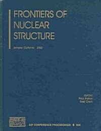 Frontiers of Nuclear Structure: Berkeley, California, 29 July-2 August 2002 (Hardcover)