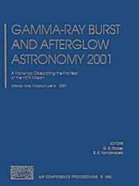 Gamma-Ray Burst and Afterglow Astronomy 2001: A Workshop Celebrating the First Year of the Hete Mission. Woods Hole, Massachusetts, USA, 5-9 November (Hardcover, 2003)