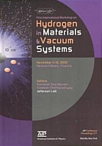 Hydrogen in Materials and Vacuum Systems: First International Workshop of Hydrogen in Materials and Vacuum Systems, Newport News, Virginia, 11-13 Nove (Hardcover, 2003)