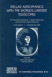 Stellar Astrophysics with the Worlds Largest Telescopes: First International Workshop on Stellar Astrophysics with the Worlds Largest Telescopes (Paperback, 2004)