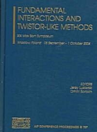 Fundamental Interactions and Twistor-Like Methods: XIX Max Born Symposium (Hardcover, 2005)