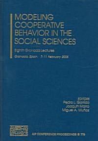 Modeling Cooperative Behavior in the Social Sciences: Eighth Granada Lectures on Modeling Cooperative Behavior in the Social (Hardcover, 2005)