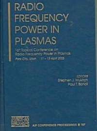 Radio Frequency Power Plasmas: 16th Topical Conference on Radio Frequency Power in Plasmas (Hardcover, 2005)