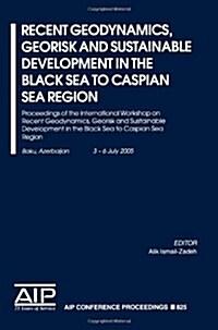 Recent Geodynamics, Georisk and Sustainable Development in the Black Sea to Caspian Sea Region: Proceedings of the International Workshop on Recent Ge (Paperback)