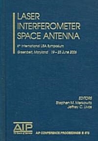 Laser Interferometer Space Antenna: 6th International Lisa Symposium (Hardcover, 2006)