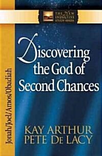 Discovering the God of Second Chances: Jonah, Joel, Amos, Obadiah (Paperback)