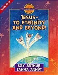 Jesus--To Eternity and Beyond!: John 17-21 (Paperback)