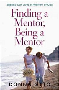 Finding a Mentor, Being a Mentor: Sharing Our Lives as Women of God (Paperback)