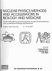 Nuclear Physics Methods and Accelerators in Biology and Medicine: Fourth International Summer School on Nuclear Physics Methods and Accelerators in Bi (Paperback)