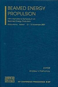 Beamed Energy Propulsion: Fifth International Symposium on Beamed Energy Propulsion (Hardcover, 2008)