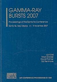 Gamma-Ray Bursts 2007: Proceedings of the Santa Fe Conference, Santa Fe, New Mexico, 5-9 November 2007 (Hardcover)