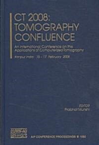 Ct2008: Tomography Confluence: An International Conference on the Applications of Computerized Tomography (Hardcover, 2009)