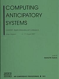 Computing Anticipatory Systems: Casys07 - Eighth International Conference (Hardcover, 2009)