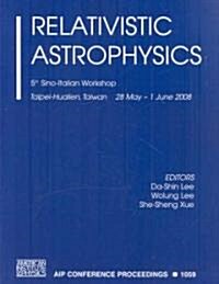 Relativistic Astrophysics: 5th Sino-Italian Workshop on Relativistic Astrophysics (Paperback, 2009)